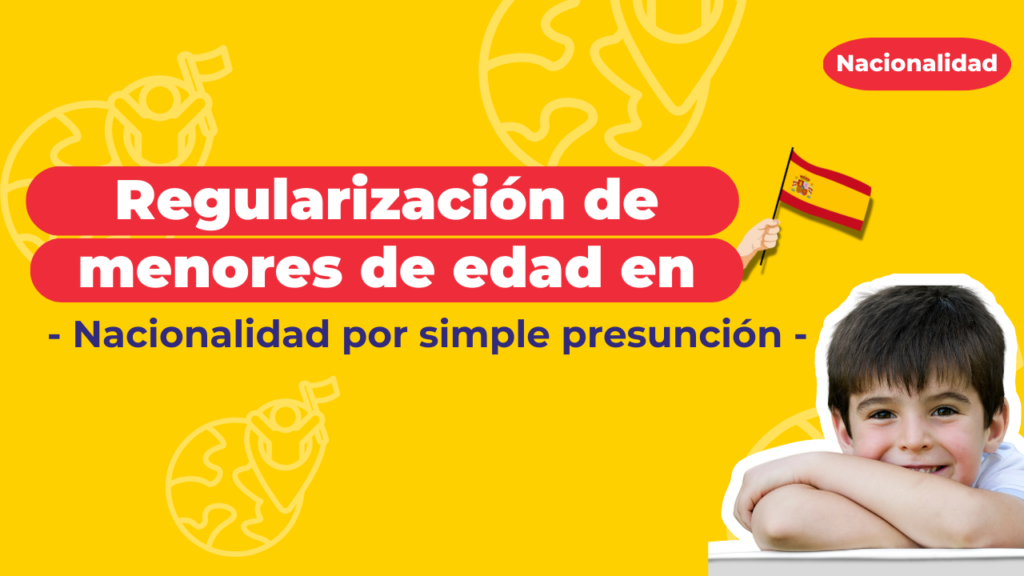 Regularización de menores de edad en España (Nacionalidad por simple presunción)