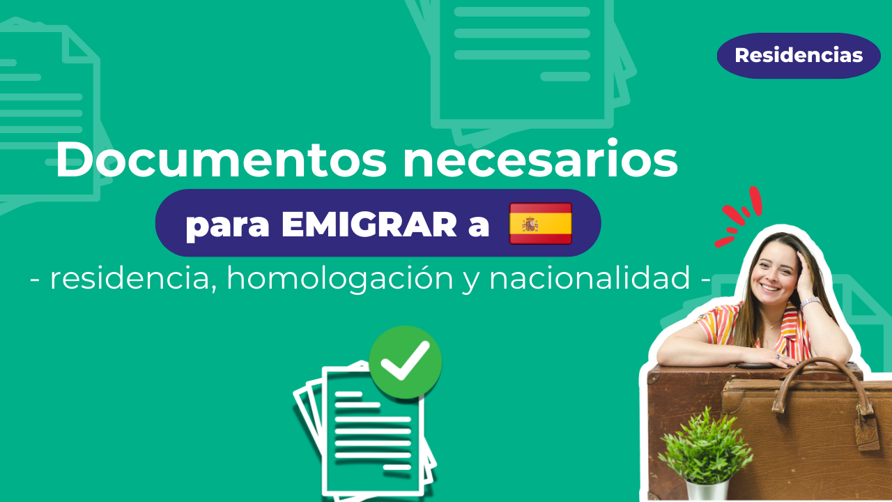 Documentos necesarios para emigrar a España, residencia, homologación y nacionalidad española