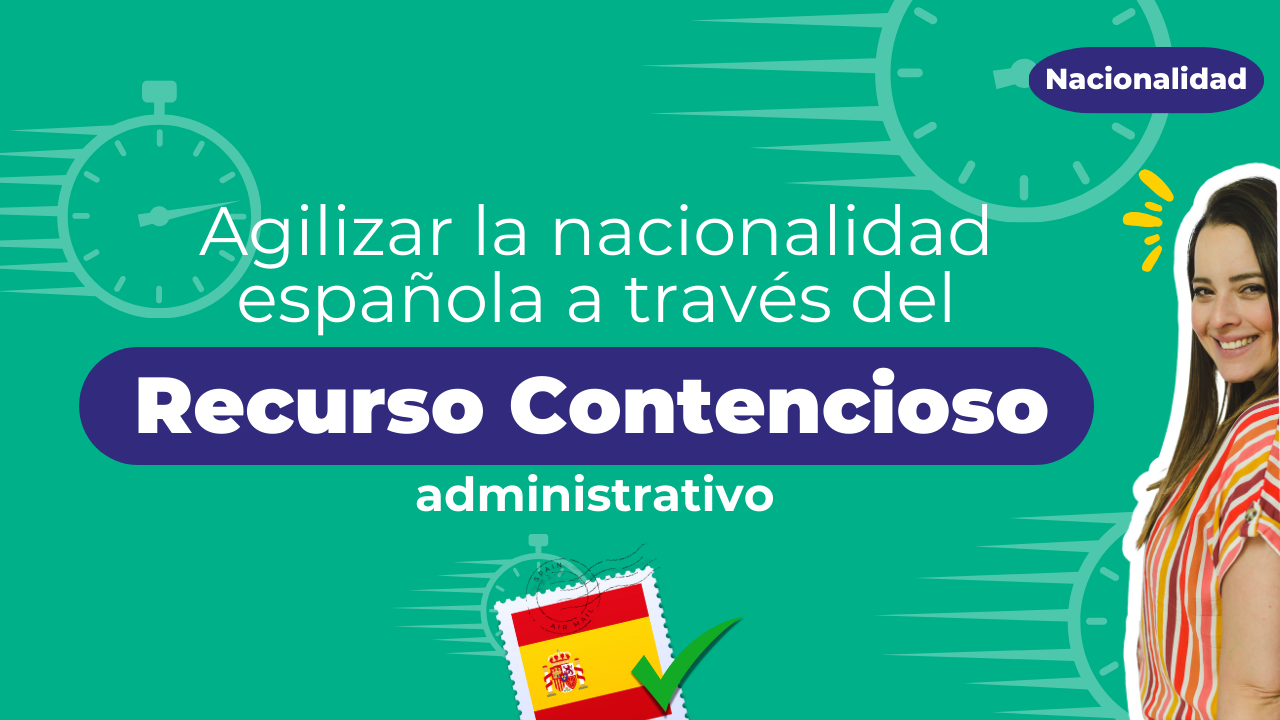 Agilizar la nacionalidad española a través del Recurso Contencioso Administrativo