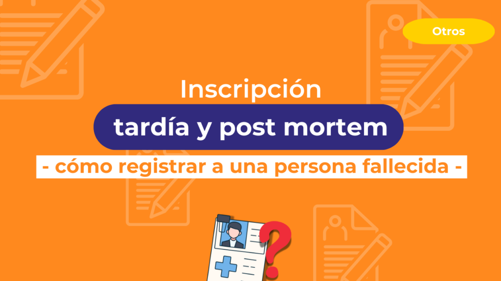 Inscripción tardía y post mortem, cómo registrar a una persona fallecida