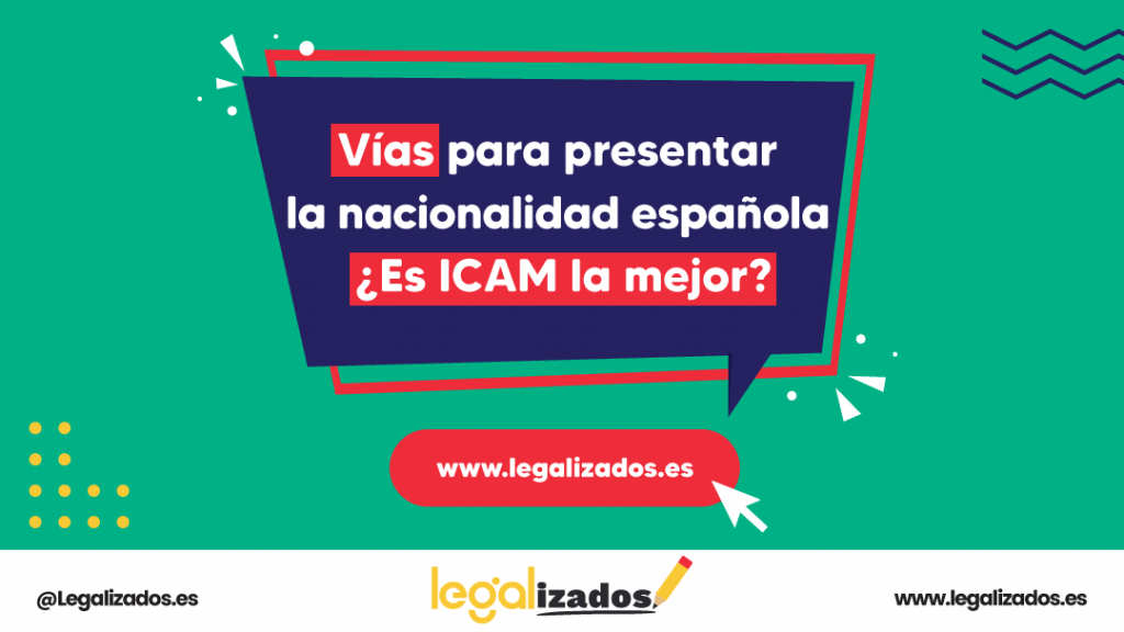 Vías para presentar la nacionalidad española ¿Es ICAM la mejor?