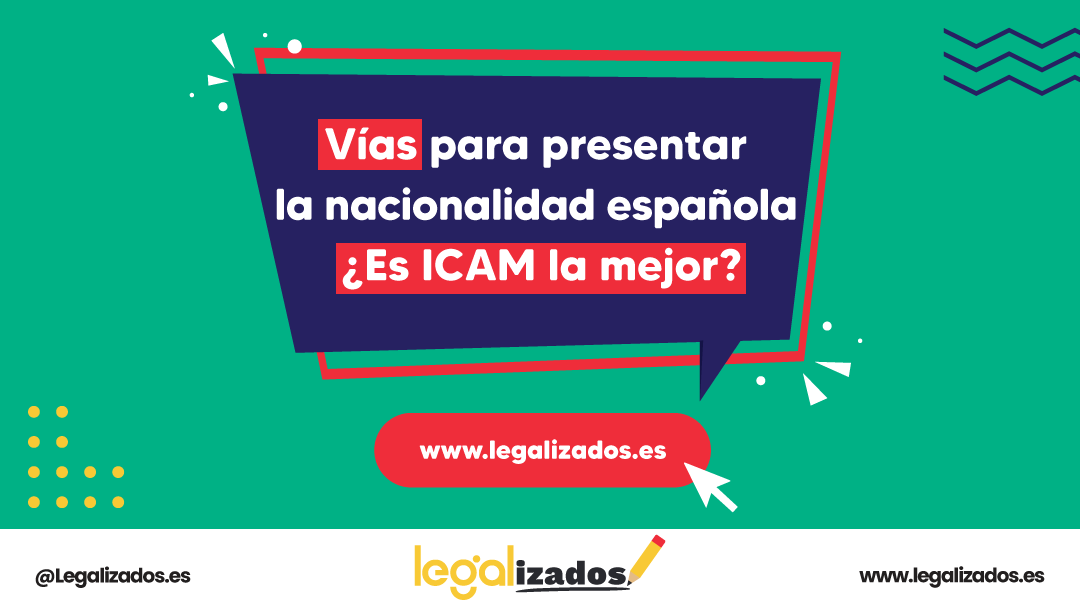Vías para presentar la nacionalidad española ¿Es ICAM la mejor?