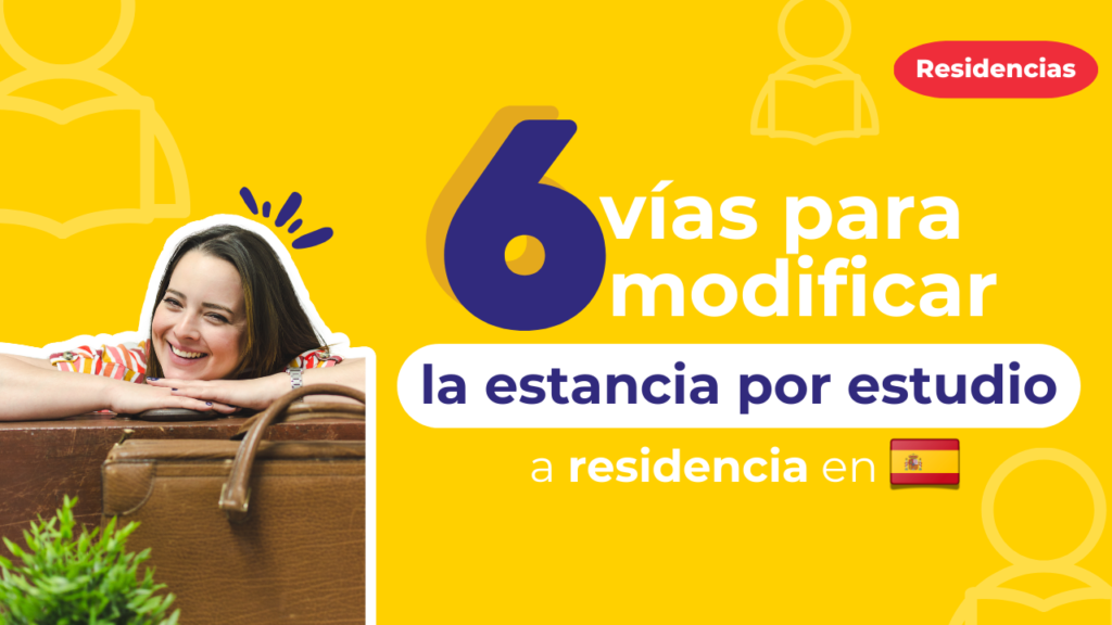6 vías para modificar la estancia de estudios a residencia en España