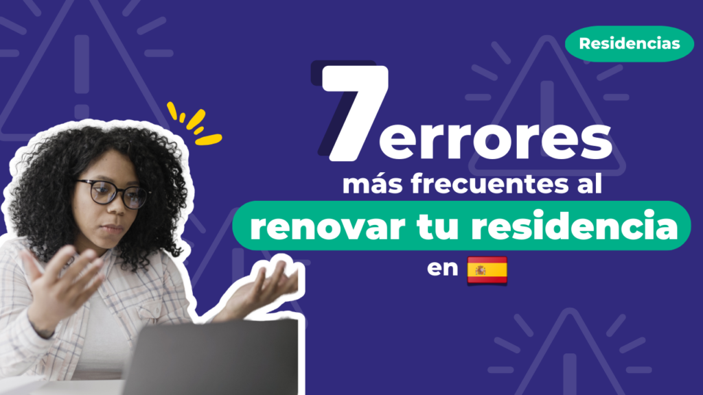 7 errores más frecuentes al renovar tu residencia en España