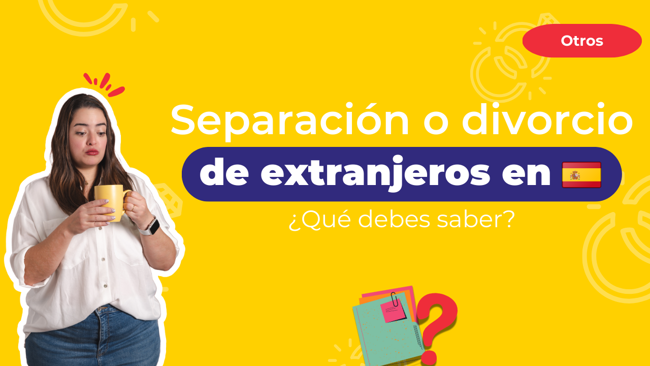 Separación o divorcio de extranjeros en España ¿Qué debes saber?