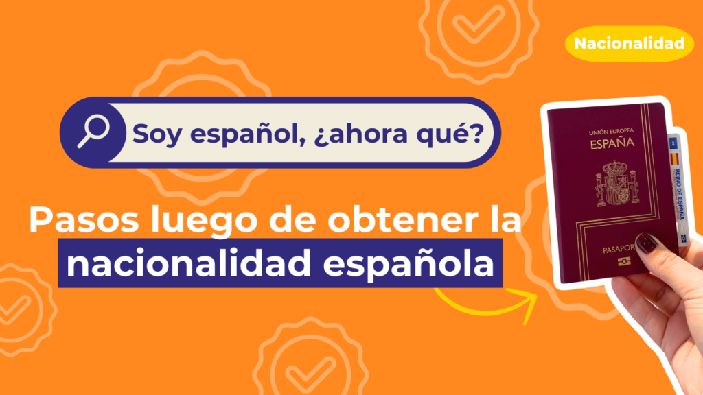 Soy español ¿ahora qué? pasos luego de obtener la nacionalidad española