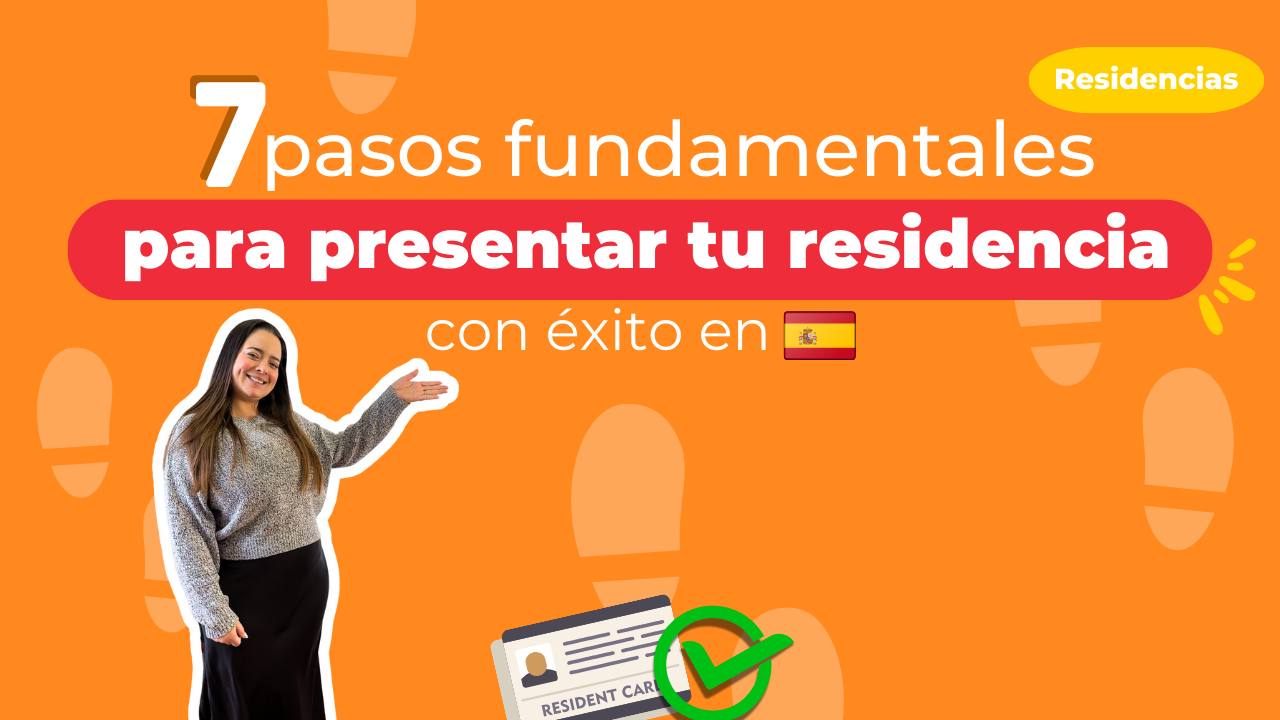 7 pasos fundamentales para presentar tu residencia con éxito en España