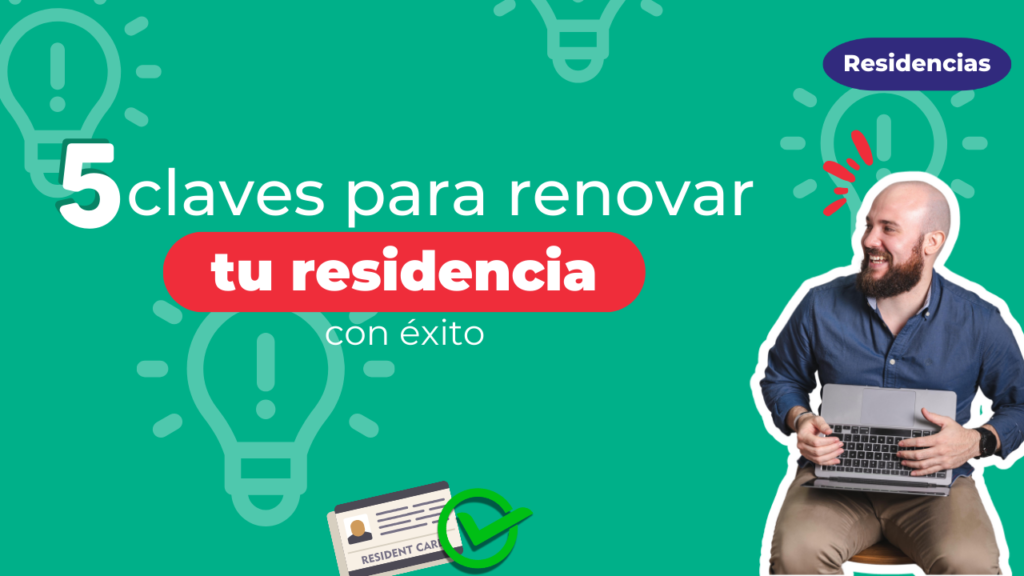 5 claves para renovar tu residencia en España con éxito