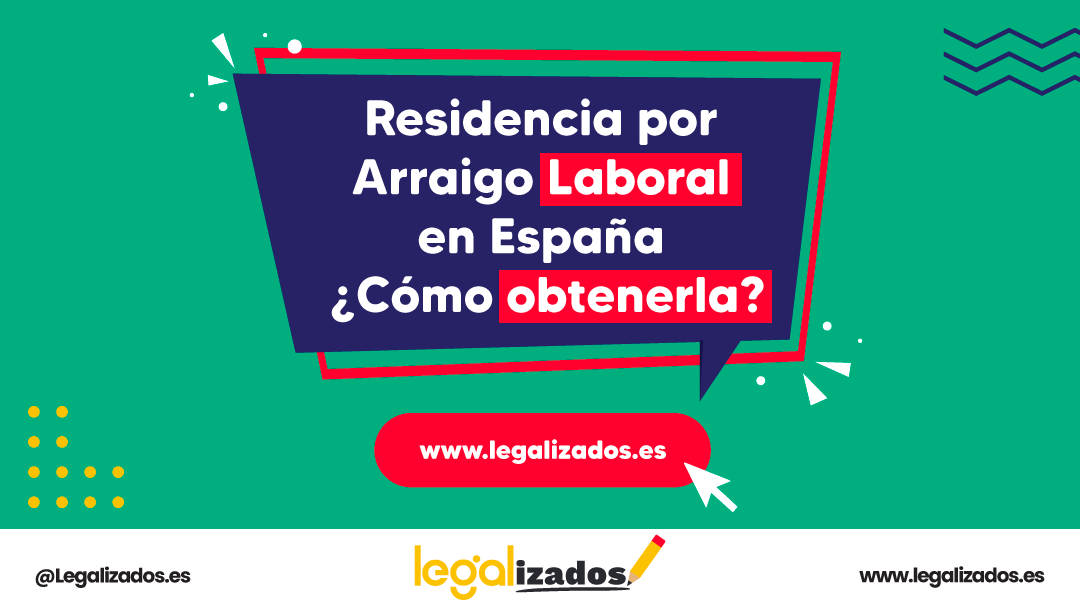 Residencia por Arraigo Laboral en España ¿Cómo obtenerla?