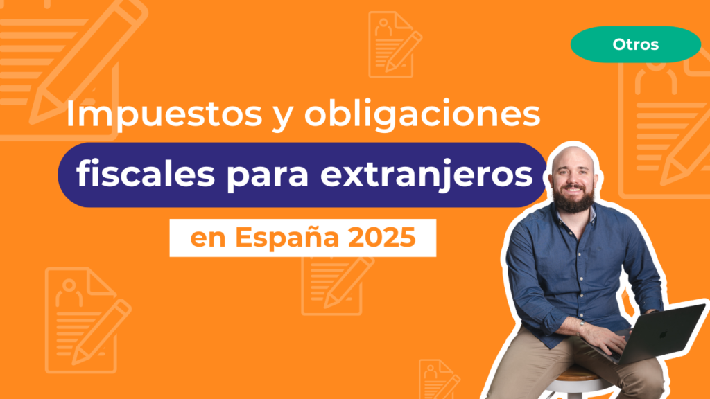Impuestos y obligaciones fiscales para extranjeros en España 2025