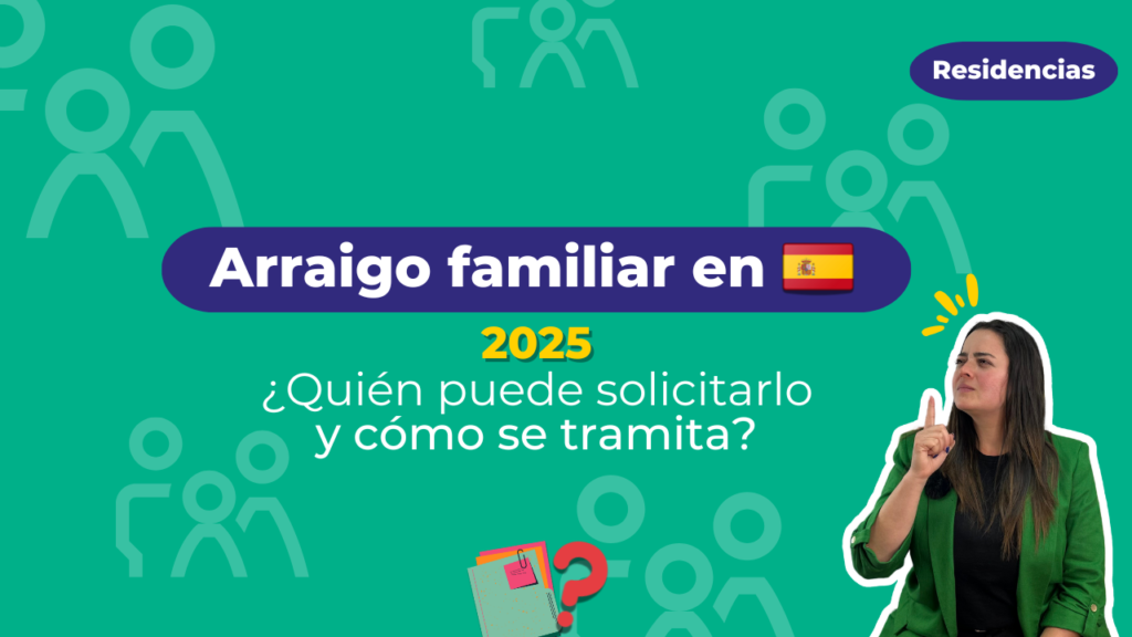 Arraigo familiar en España 2025: ¿Quién puede solicitarlo y cómo se tramita?